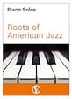 Piano Solos: Roots of American Jazz