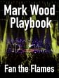 Mark Wood Playbook: "Fan the Flames"