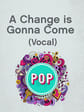 A Change is Gonna Come (Sam Cooke) (Vocal)
