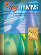 Play Hymns, Book 1: 11 Piano Arrangements of Traditional Favorites