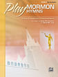 Play Mormon Hymns, Book 3: 16 Piano Arrangements of Traditional Hymns