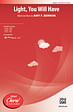 Light, You Will Have - SATB
