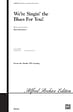 We're Singin' the Blues for You! - Mixed Voices (with Opt. Rhythm)