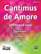 Cantimus De Amore SATB — PerformancePlus+