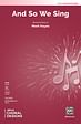 And So We Sing (SATB)
